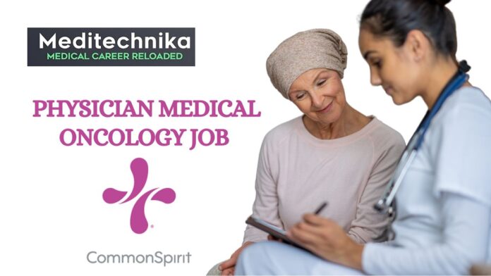 Physician Medical Oncology Job – Join CommonSpirit Health!