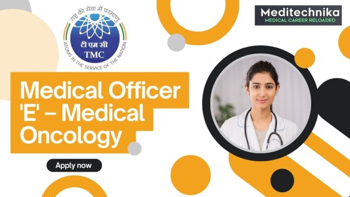 Medical Officer 'E' – Medical Oncology at Tata Memorial Centre (TMC), Apply now!
