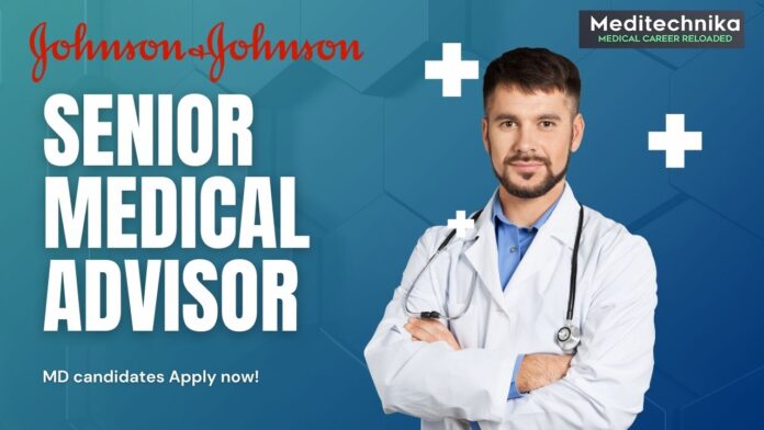 Senior Medical Advisor at Johnson & Johnson, MD candidates Apply now!