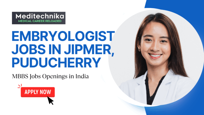 Embryologist Jobs in JIPMER, Puducherry - MBBS Jobs Openings in India - Apply Now