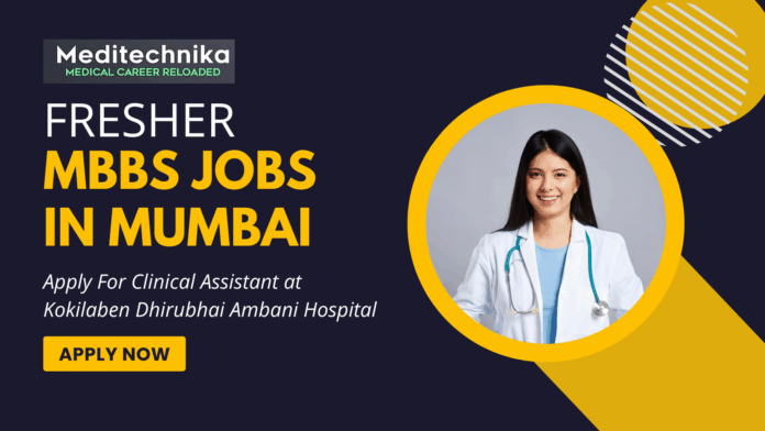 Fresher MBBS Jobs in Mumbai - Apply For Clinical Assistant at Kokilaben Dhirubhai Ambani Hospital