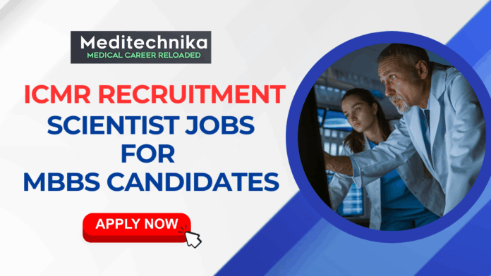 ICMR Recruitment 2025 Apply for Scientist Jobs – MBBS & Government Vacancies