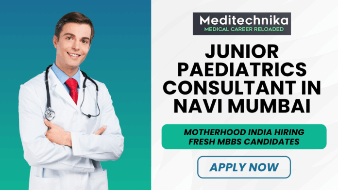 Junior Paediatrics Consultant In Navi Mumbai - Motherhood India Hiring Fresh MBBS Candidates - Apply Now