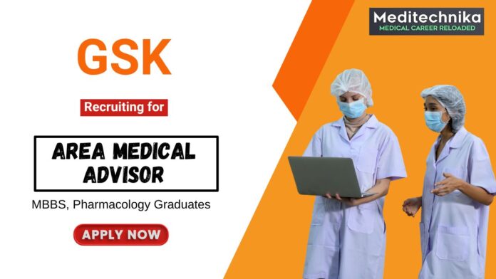 MBBS Job at GSK Apply Now for the Area Medical Advisor Position MBBS Job at GSK Apply Now for the Area Medical Advisor Position