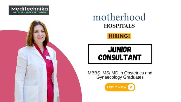 MBBS Job at Motherhood Hospital Apply Now for the Gynecology Junior Consultant Role