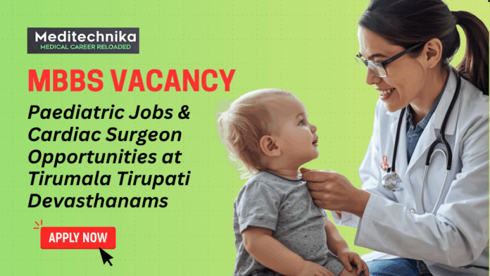 MBBS Vacancy Paediatric Jobs and Cardiac Surgeon Opportunities at Tirumala Tirupati Devasthanams