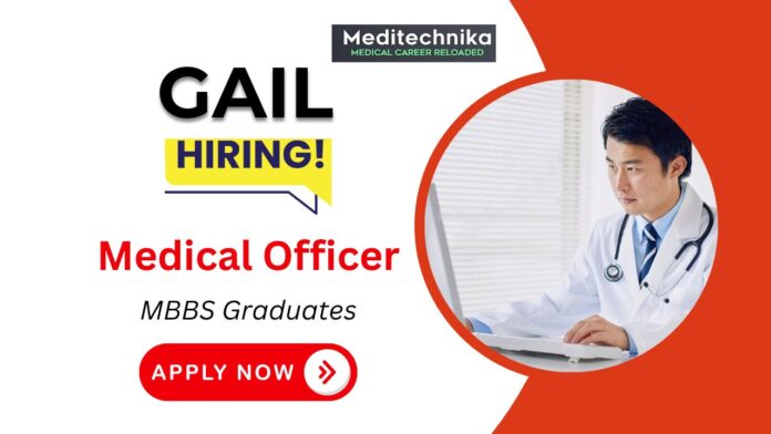 Medical Officer Role at GAIL - Career Opportunity at GAIL | MBBS Graduates Apply Now