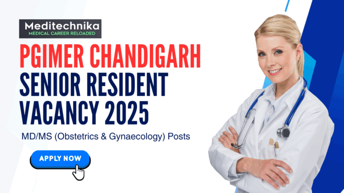 PGIMER Chandigarh Senior Resident Vacancy 2025 Apply Now for MDMS (Obstetrics & Gynaecology) Posts