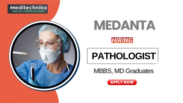 Pathologist Job at Medanta MD Graduates Apply Now (1)