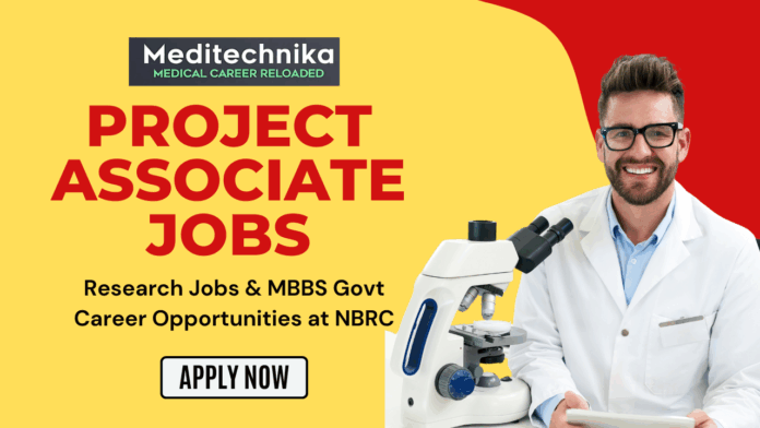 Project Associate Jobs Research Jobs & MBBS Govt Career Opportunities at NBRC - Apply Now