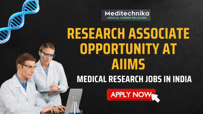 Research Associate Opportunity at AIIMS Medical Research Jobs in India Research Associate Opportunity at AIIMS Medical Research Jobs in India