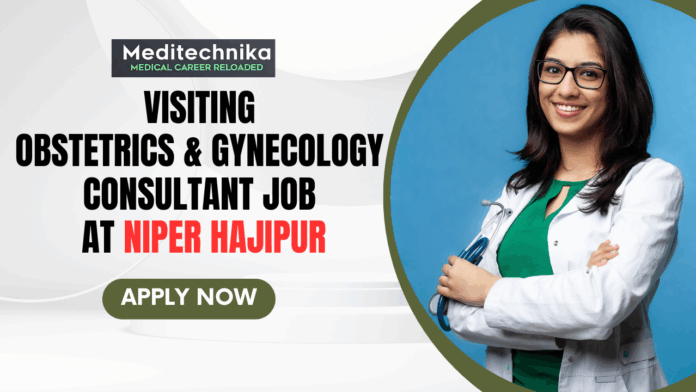 Visiting Obstetrics and Gynecology Consultant Job at NIPER Hajipur - MBBS Jobs In India - Apply Now