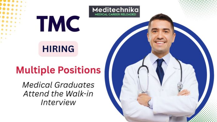 Walk-in Interviews at TMC - Medical Graduates Apply Now