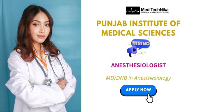 Anaesthesiologist Jobs at Punjab Institute of Medical Sciences- Apply Now