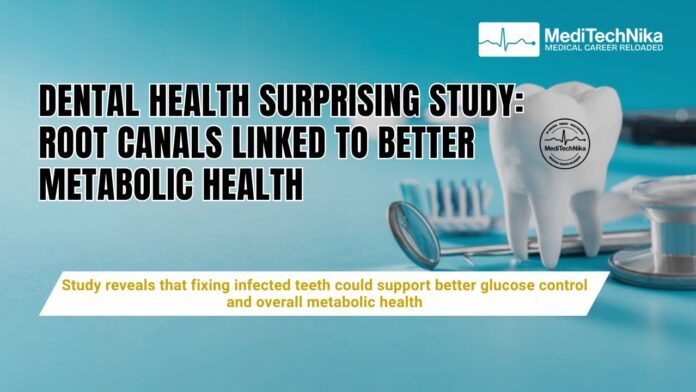 DENTAL HEALTH SURPRISING STUDY ROOT CANALS LINKED TO BETTER METABOLIC HEALTH