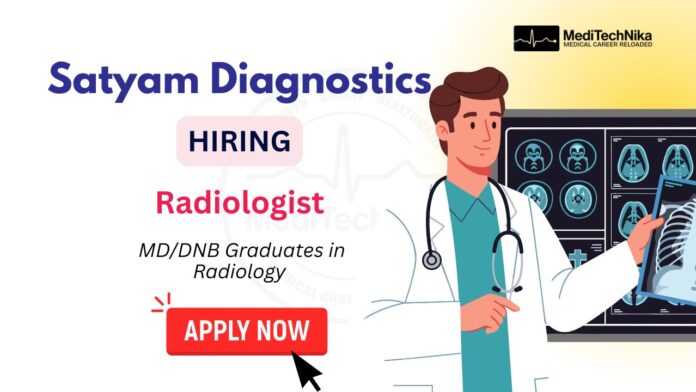 Radiologist Job | Satyam Diagnostic Centre Radiology Vacancy