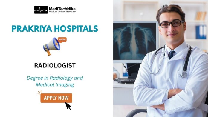 Radiologist Job at Prakriya Hospitals—Apply Now Radiologist Job at Prakriya Hospitals—Apply Now
