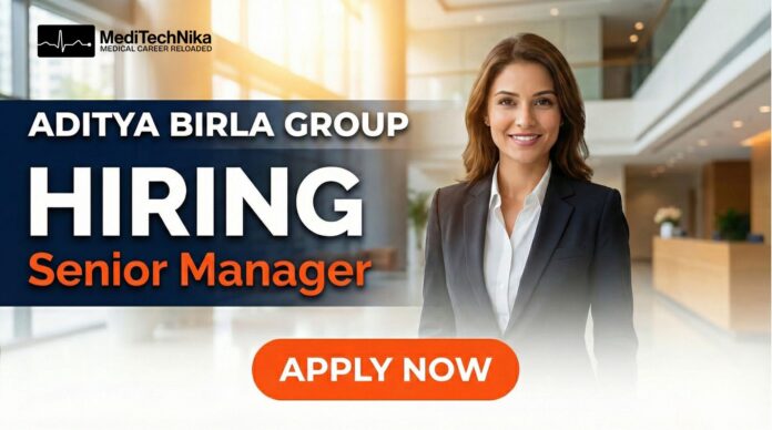 Aditya Birla Job Opportunity: Senior Manager – Medical Services (MBBS Role). Apply Now!