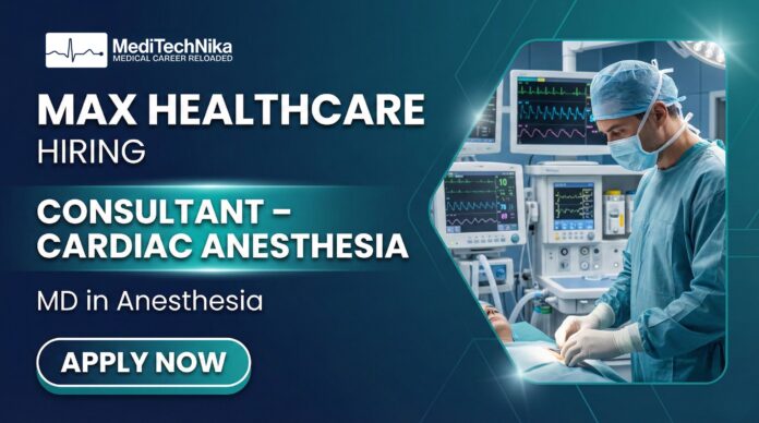 Max Healthcare Careers Apply Now for Consultant Cardiac Anesthesia Role