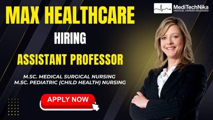 Max Healthcare Hiring Assistant professor Max Healthcare is hiring Assistant Professor at Lucknow. Medical graduates can apply