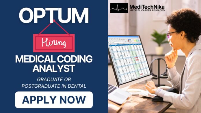 Optum Hiring Medical Coding Analyst Optum is hiring a Medical Coding Analyst. Dental Graduates and Post-Graduates can apply