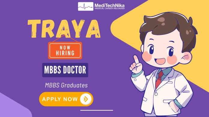 TRAYA is hiring MBBS Doctor. Apply Now