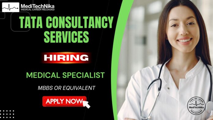 Tata Consultancy Services hiring a Medical Specialist. MBBS graduates can apply.