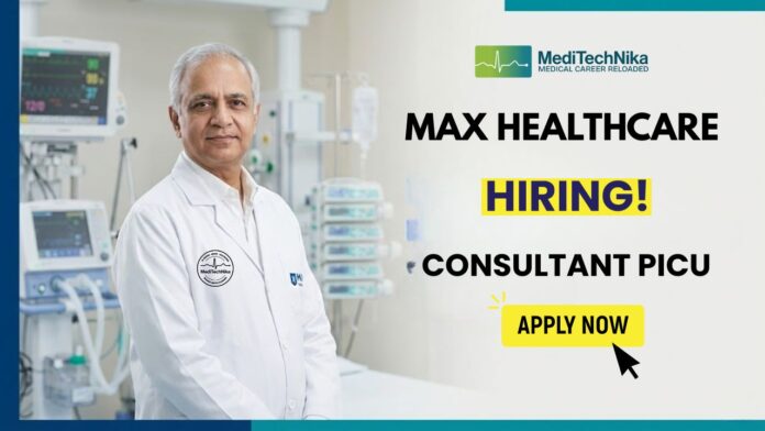 Max Healthcare Careers: Apply Now for Consultant PICU Role