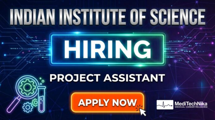 Medicine Job Opportunity at IISc Bangalore – Project Assistant Role. Apply Now!