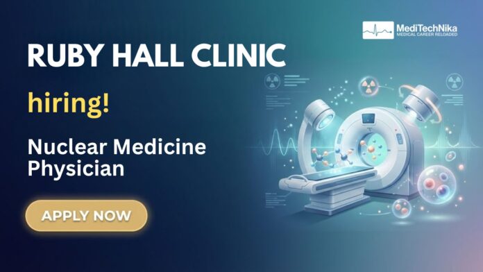 Nuclear Medicine Physician Job at Ruby Hall Clinic - Apply Now