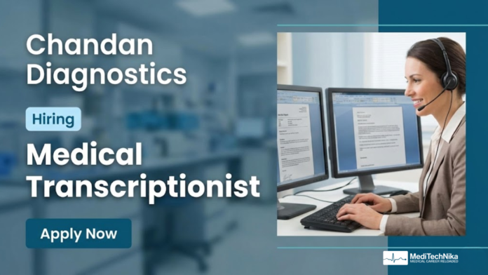 Medical Transcriptionist Job at Chandan Diagnostics - Apply Now