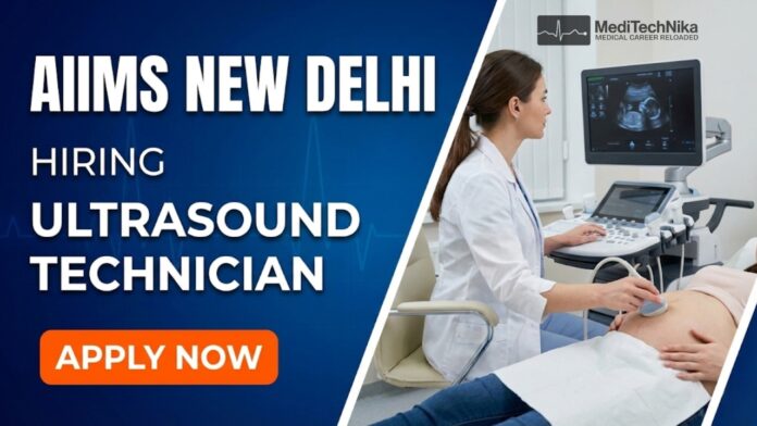 AIIMS New Delhi Recruitment 2026 | Ultrasound Technician Job