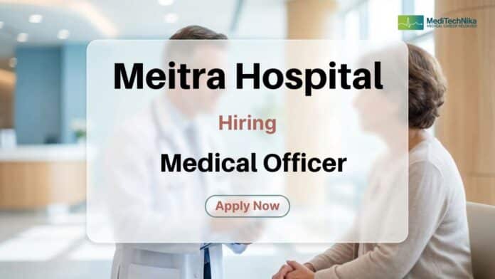 Medical Officer Job at Meitra Hospital: Apply Now
