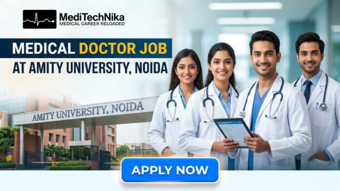 Medical Doctor Job at Amity University in Noida. MBBS Candidates Apply for this Job role at Amity University.