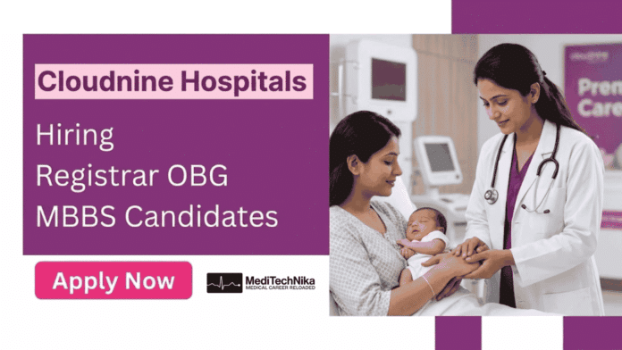 Cloudnine Hospitals Hiring Registrar OBG in Bengaluru. Apply now for Obstetrics and Gynecology medical Career Opportunities.