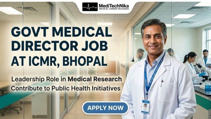 Govt Medical Director Job at ICMR in Bhopal. Medical Professionals Apply for the Director Job. ICMR Recruitment 2026