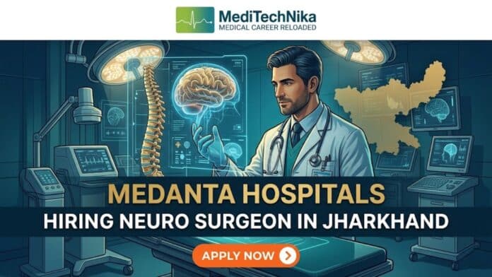 Neuro Surgeon Job at Medanta Hospitals in Jharkhand. MCh or DrNB Neurosurgery Candidates Apply for the Job at Medanta Careers