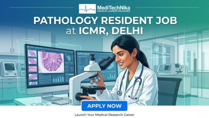 Pathology Resident Job at ICMR in Delhi. MD/DNB/DCP in Pathology Candidates Apply for this ICMR Recruitment.