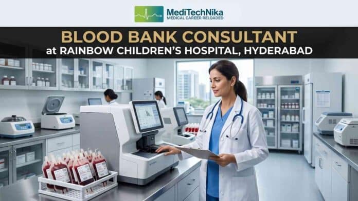 Blood Bank Consultant Job at Rainbow Children's Hospital in Hyderabad for MD DNB Transfusion Medicine doctors