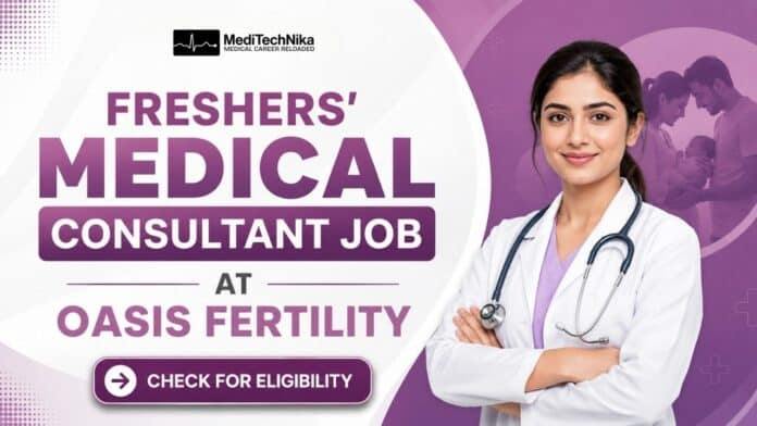 Medical Consultant Job for Freshers. Apply for Junior Consultant Job at Oasis Fertility. MBBS/MS/DNB Candidates Apply Now.
